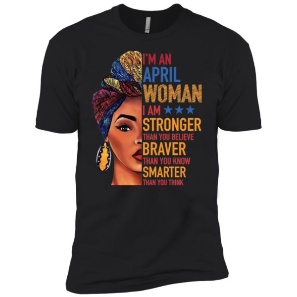 Duku Queen I'm an APRIL Woman I am stronger shirt