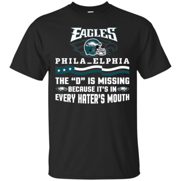 Philadelphia Eagles – The D is Missing Because It's In Every Hater's Mouth Shirt