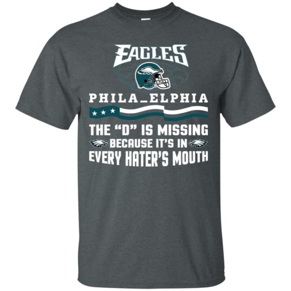 Philadelphia Eagles – The D is Missing Because It's In Every Hater's Mouth Shirt