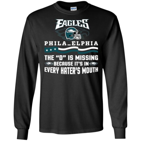 Philadelphia Eagles – The D is Missing Because It's In Every Hater's Mouth Shirt