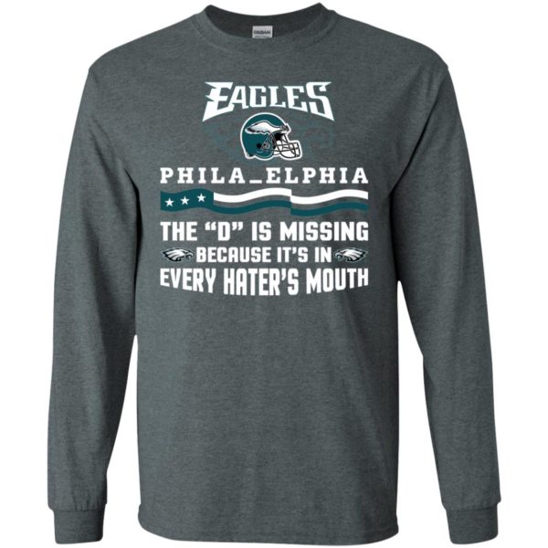 Philadelphia Eagles – The D is Missing Because It's In Every Hater's Mouth Shirt