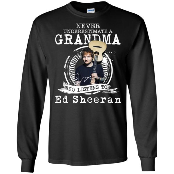 Never Underestimate A Grandma Who Listens To Ed Sheeran Shirt