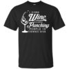 I drink wine because punching people is frowned upon shirt