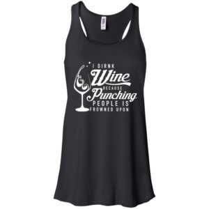 I drink wine because punching people is frowned upon shirt image I drink wine because punching people is frowned upon shirt