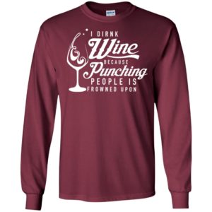 I drink wine because punching people is frowned upon shirt image I drink wine because punching people is frowned upon shirt