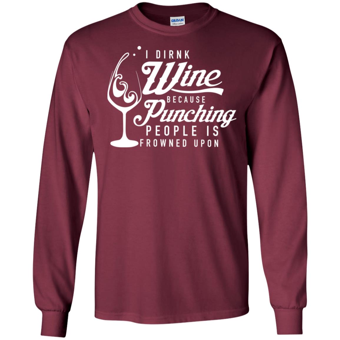I drink wine because punching people is frowned upon shirt image I drink wine because punching people is frowned upon shirt
