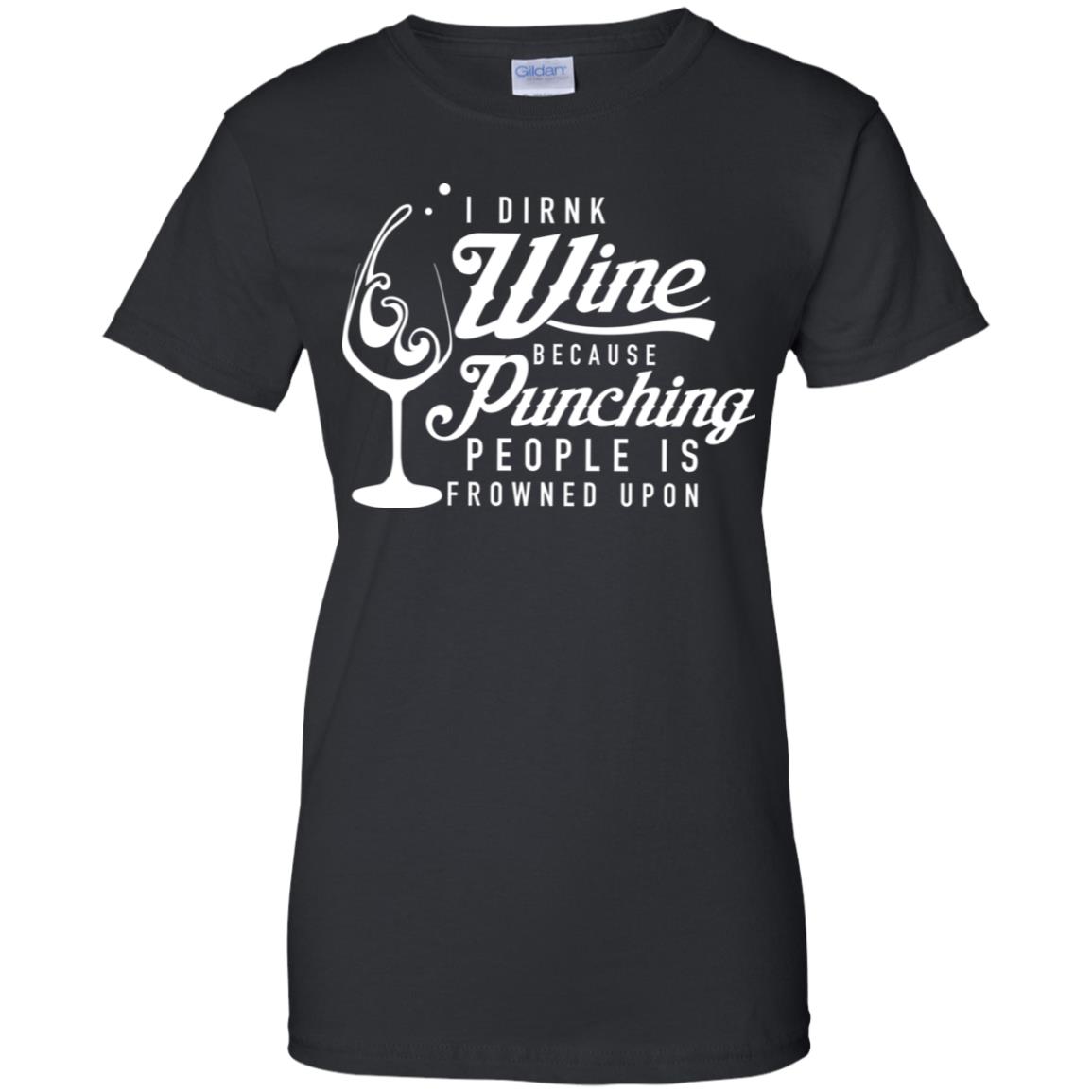 I drink wine because punching people is frowned upon shirt image I drink wine because punching people is frowned upon shirt