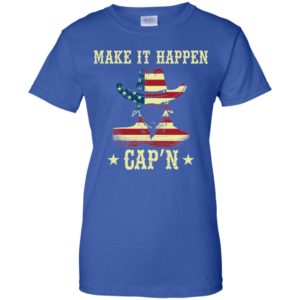 Make It Happen Cap'n Shirt