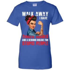 Walk Away I Have Anger Issues And A Serious Dislike For Stupid People Shirt