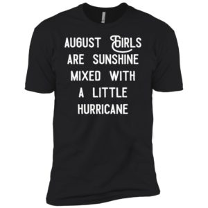 August girls are sunshine mixed with a little hurricane shirt