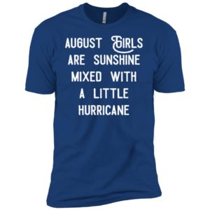 August girls are sunshine mixed with a little hurricane shirt