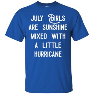 July girls are sunshine mixed with a little hurricane shirt