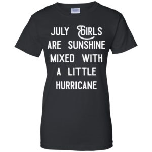 July girls are sunshine mixed with a little hurricane shirt