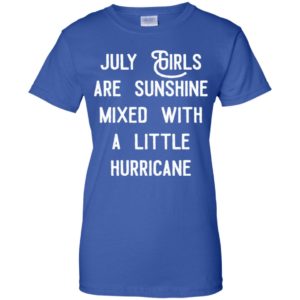July girls are sunshine mixed with a little hurricane shirt