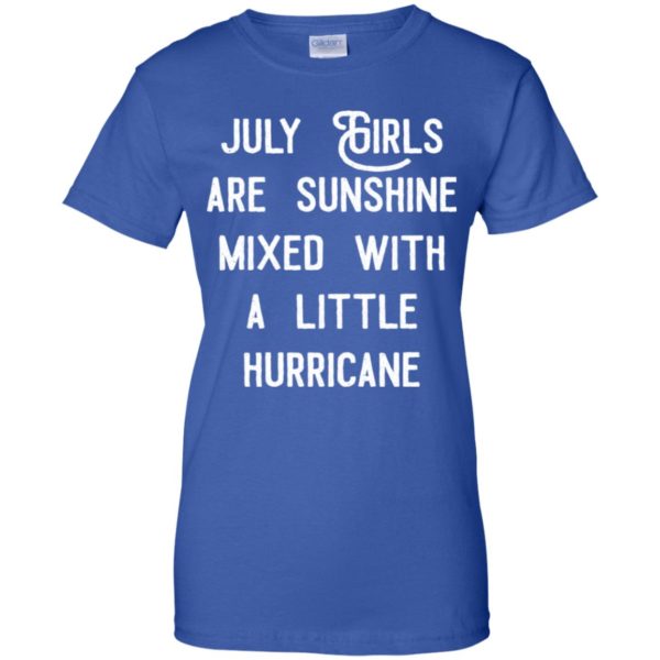 July girls are sunshine mixed with a little hurricane shirt