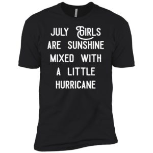 July girls are sunshine mixed with a little hurricane shirt