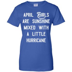 April girls are sunshine mixed with a little hurricane shirt image April girls are sunshine mixed with a little hurricane shirt