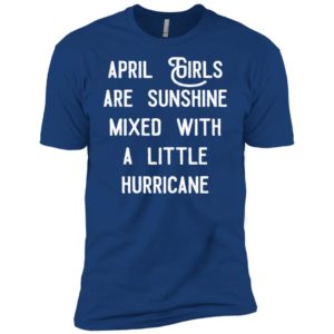 April girls are sunshine mixed with a little hurricane shirt image April girls are sunshine mixed with a little hurricane shirt