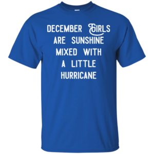 December girls are sunshine mixed with a little hurricane shirt