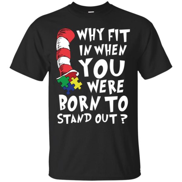 Why Fit In When You Were Born To Stand Out Autism Shirt