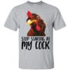 Chicken Stop Staring At My Cock Shirt