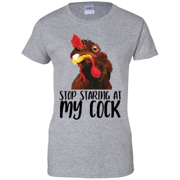 Chicken Stop Staring At My Cock Shirt