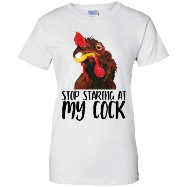 Chicken Stop Staring At My Cock Shirt