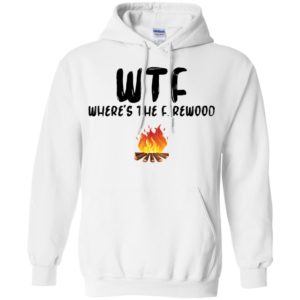 WTF Where’s The Firewood Shirt