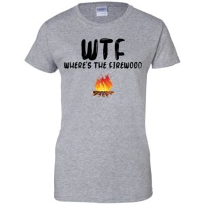 WTF Where’s The Firewood Shirt