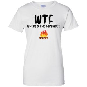 WTF Where’s The Firewood Shirt