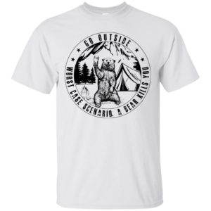 Go Outside Worst Case Scenario A Bear Kills You Shirt