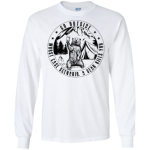 Go Outside Worst Case Scenario A Bear Kills You Shirt