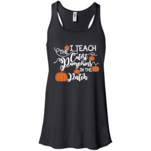 I Teach The Cutest Pumpkins In The Patch Shirt