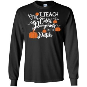 I Teach The Cutest Pumpkins In The Patch Shirt
