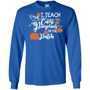 I Teach The Cutest Pumpkins In The Patch Shirt