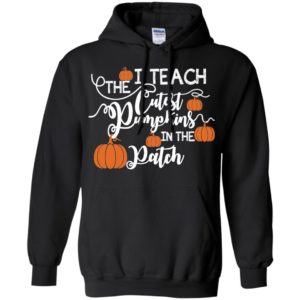 I Teach The Cutest Pumpkins In The Patch Shirt