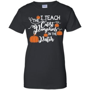 I Teach The Cutest Pumpkins In The Patch Shirt