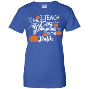 I Teach The Cutest Pumpkins In The Patch Shirt