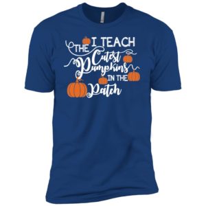 I Teach The Cutest Pumpkins In The Patch Shirt