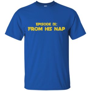 Episode IX From His Nap Shirt