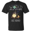 In A World Where You Can Be Anything Be Kind – Totoro And Satsuki Shirt