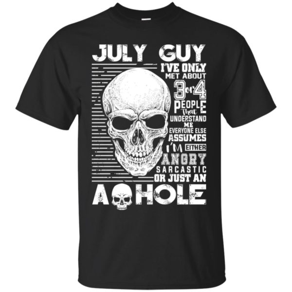 July Guy I've Only Met About 3 Or 4 People Shirt