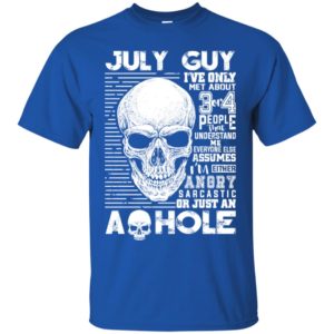 July Guy I've Only Met About 3 Or 4 People Shirt