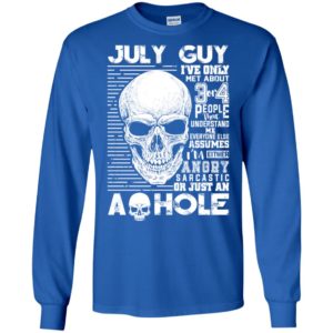 July Guy I've Only Met About 3 Or 4 People Shirt