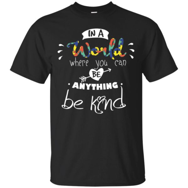 In A World Where You Can Be Anything Be Kind Shirt