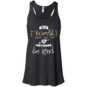 In A World Where You Can Be Anything Be Kind Shirt