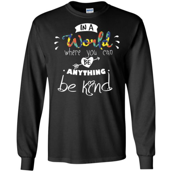 In A World Where You Can Be Anything Be Kind Shirt