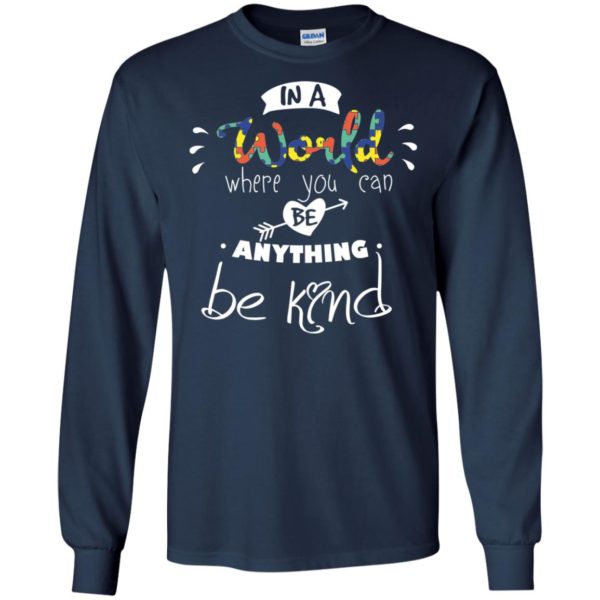 In A World Where You Can Be Anything Be Kind Shirt