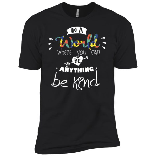 In A World Where You Can Be Anything Be Kind Shirt