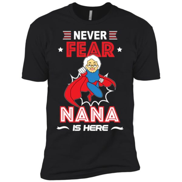 Have No Fear Nana Is Here Shirt